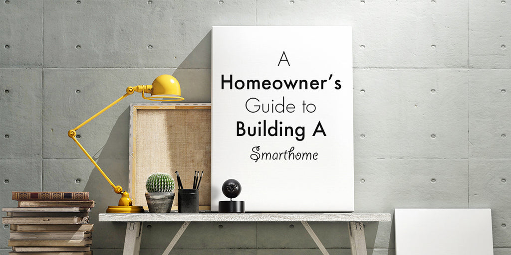 A Homeowner's Guide to Building A Smart Home