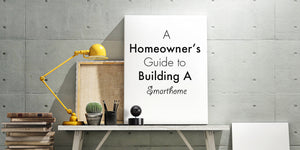 A Homeowner's Guide to Building A Smart Home